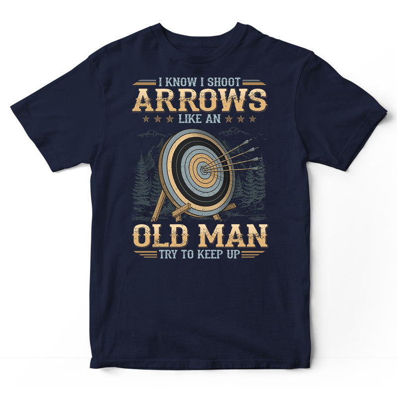 Archery Like An Old Man Keep Up T-Shirt GDB374
