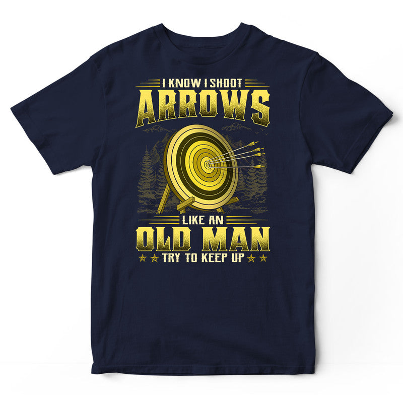 Archery Like An Old Man Keep Up T-Shirt GRA094