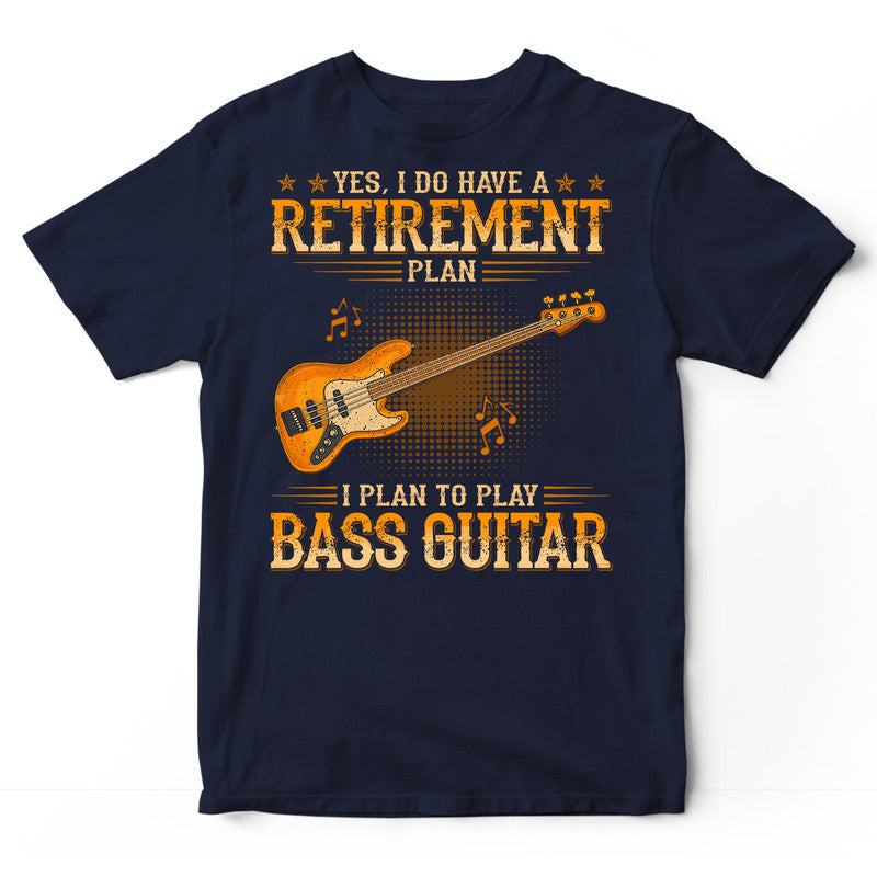 Bass Guitar Retirement Plan T-Shirt WDB762