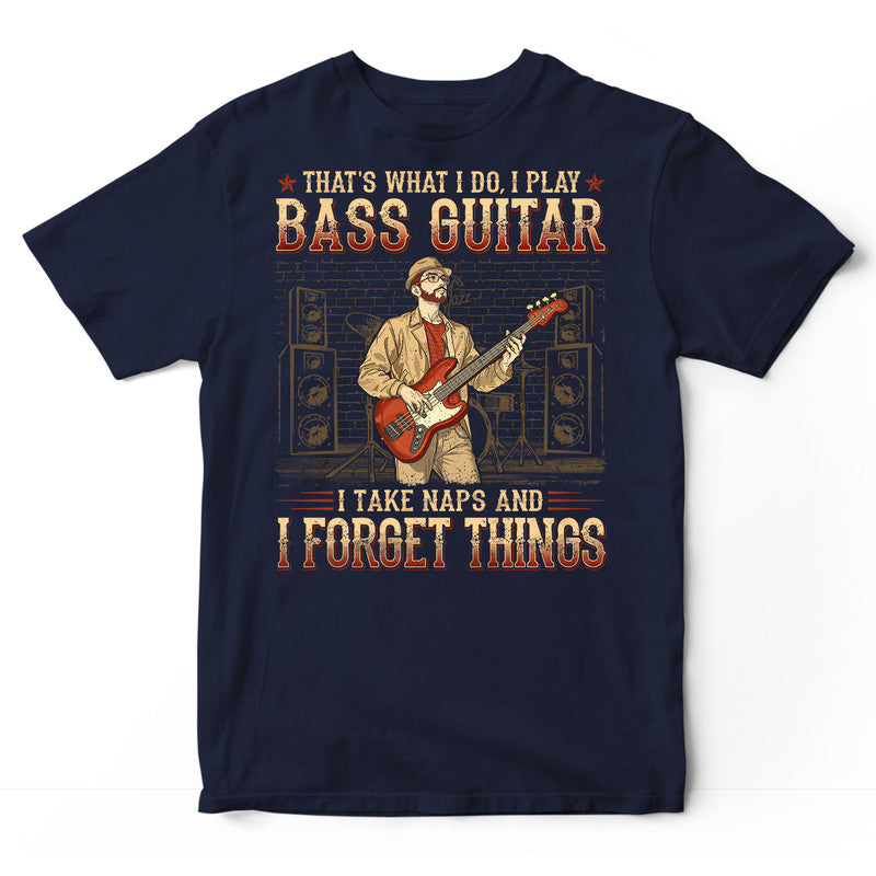 Bass Guitar Take Naps And Forget Things T-Shirt GRG197