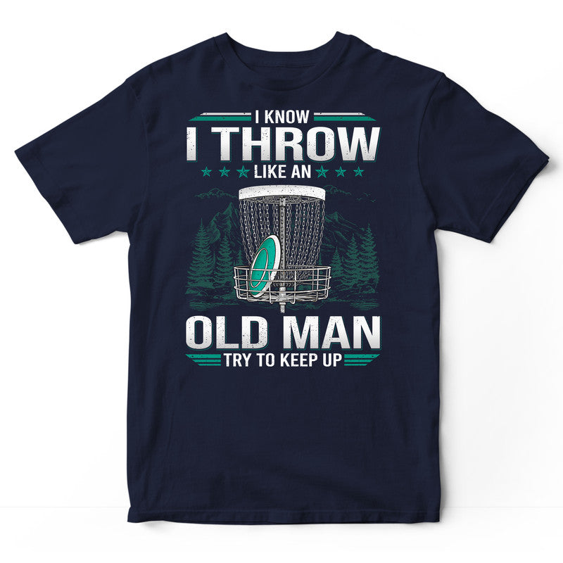 Disc Golf Like An Old Man Keep Up T-Shirt GDC046