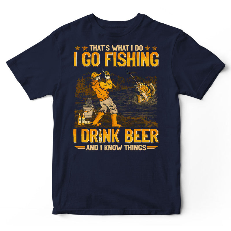 Fishing Drink Beer Know Things T-Shirt GEJ468