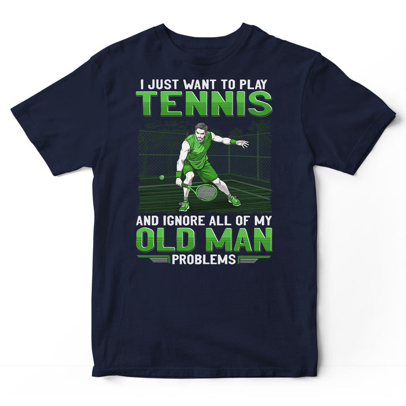 Tennis Old Man Problems T-Shirt GEE055