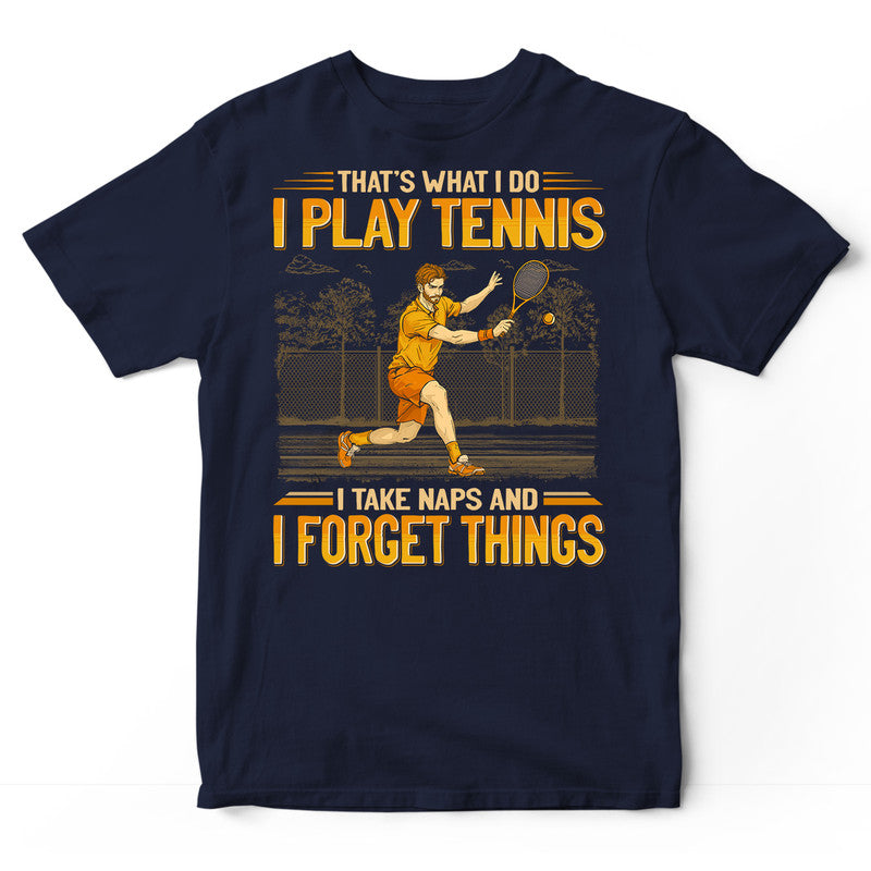 Tennis Take Naps And Forget Things T-Shirt GEJ336
