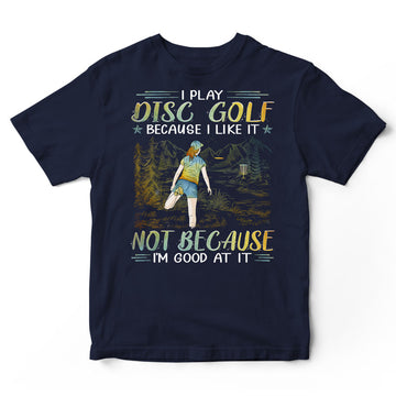 Disc Golf Good At It T-Shirt PSI081