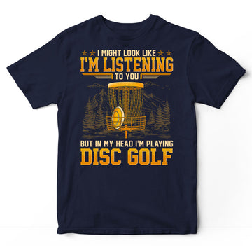 Disc Golf Might Look Like Listening In My Head T-Shirt GED129