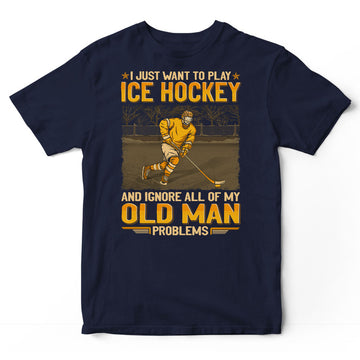 Ice Hockey Ignore Old Man Problems T-Shirt GEA247