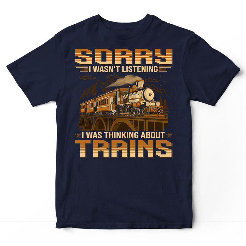 Model Railroad Sorry I Wasn't Listening T-Shirt SBA010