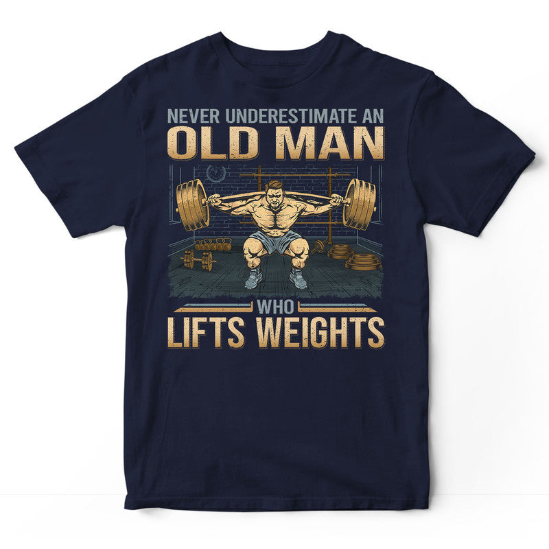 Weightlifting Underestimate Old Man T-Shirt GDB194