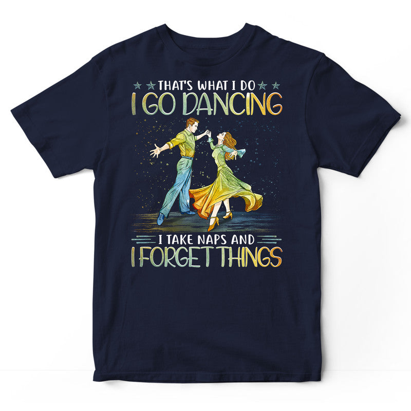 Ballroom Dance Take Naps Forget Things T-Shirt PSI537