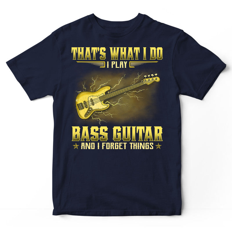 Bass Guitar Forget Things T-Shirt GRA076