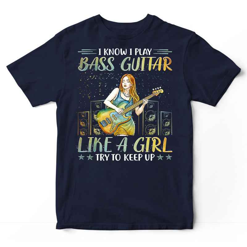 Bass Guitar Like A Girl Try To Keep Up T-Shirt PSI448