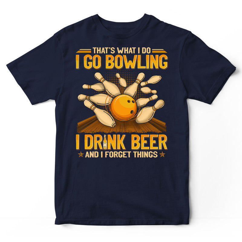 Bowling Drink Beer Forget Things T-Shirt GEJ331