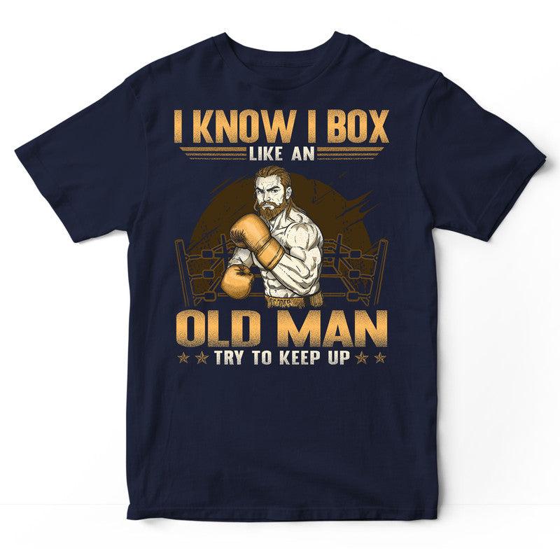 Boxing Like An Old Man Keep Up T-Shirt GSA106