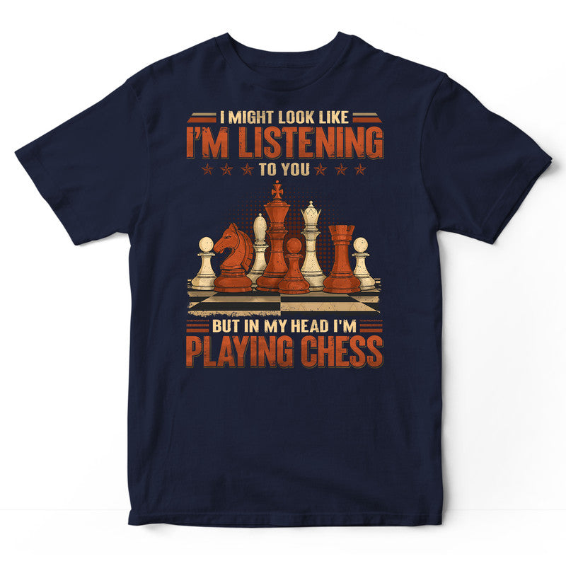 Chess Might Look Like Listening In My Head T-Shirt GRH013