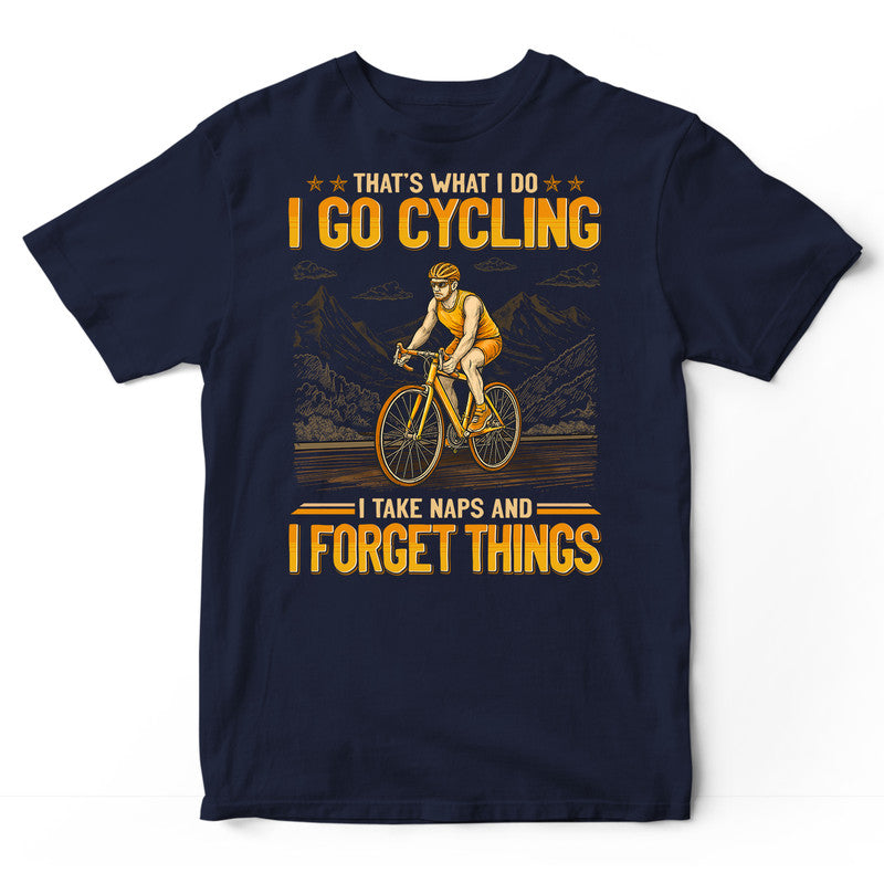 Cycling Take Naps Forget Things T-Shirt GEJ538
