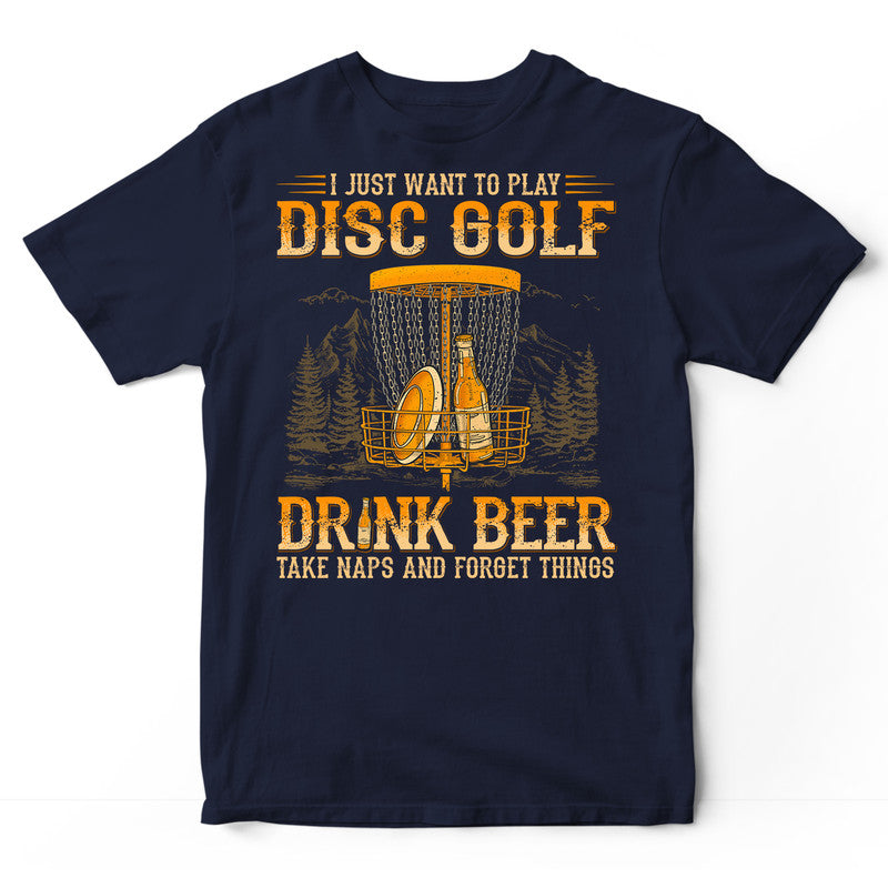 Disc Golf Drink Beer Take Naps Forget Things T-Shirt WDB659