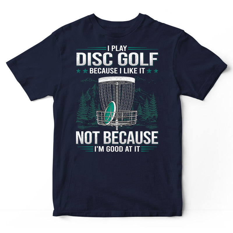 Disc Golf Good At It T-Shirt GDC015