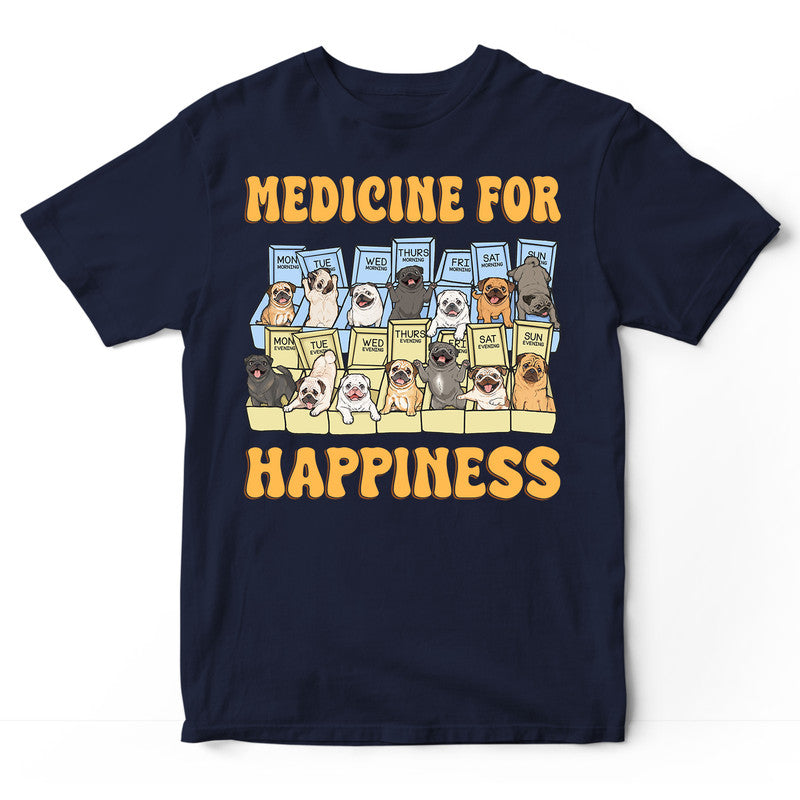 Dog Pug Medicine for happiness T-Shirt CDA001