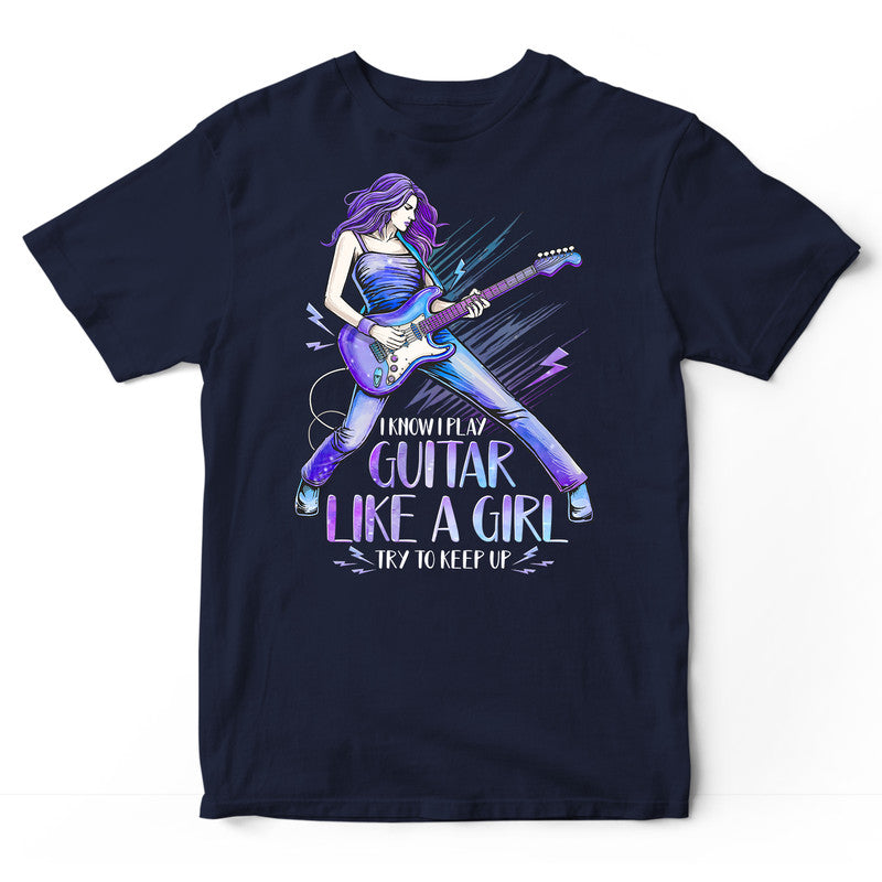 Electric Guitar Like A Girl Try To Keep Up T-Shirt PSH110
