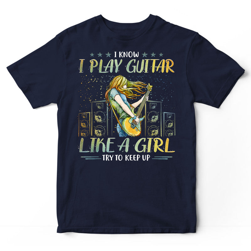 Electric Guitar Like A Girl Try To Keep Up T-Shirt PSI500