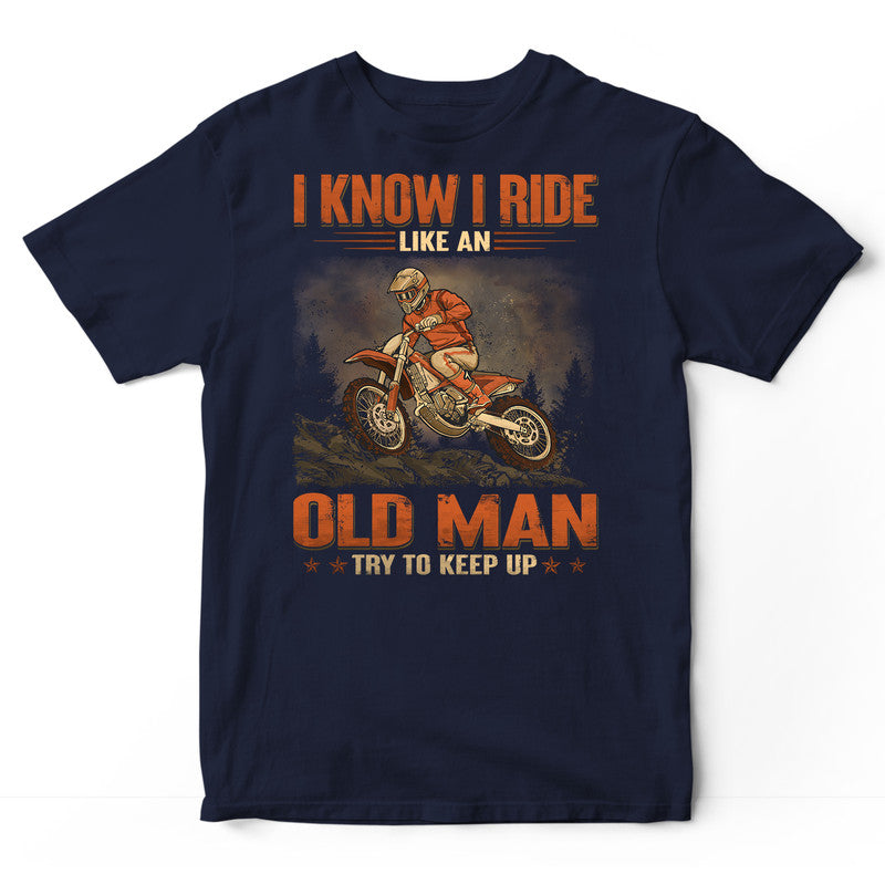 Enduro Bike Like An Old Man Keep Up T-Shirt GRH003