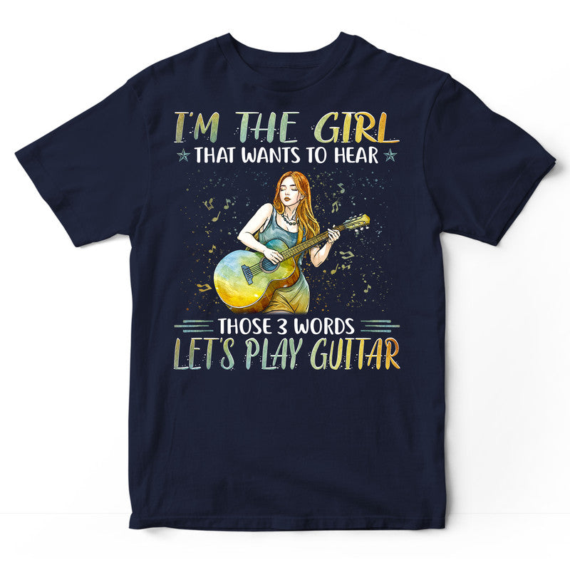 Guitar I'm The Girl 3 Words T-Shirt PSI465