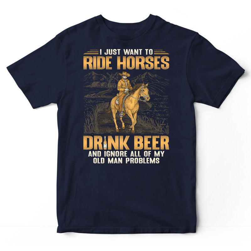 Horse Drink Beer Ignore Old Man Problems T-Shirt GSA112