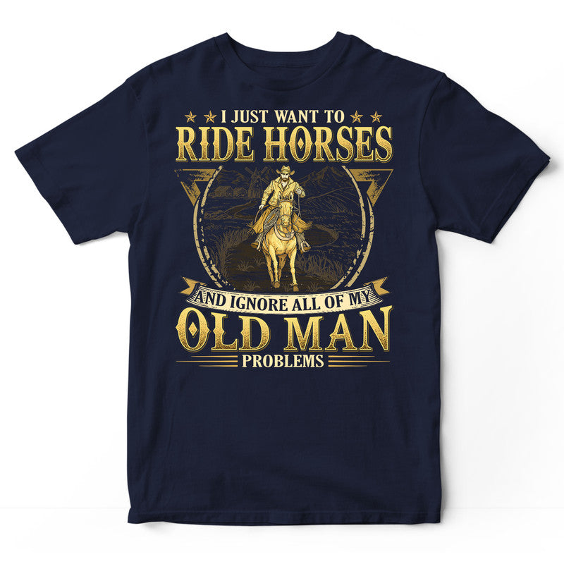 Horse Ignore Old Man Problems T-Shirt GRE075