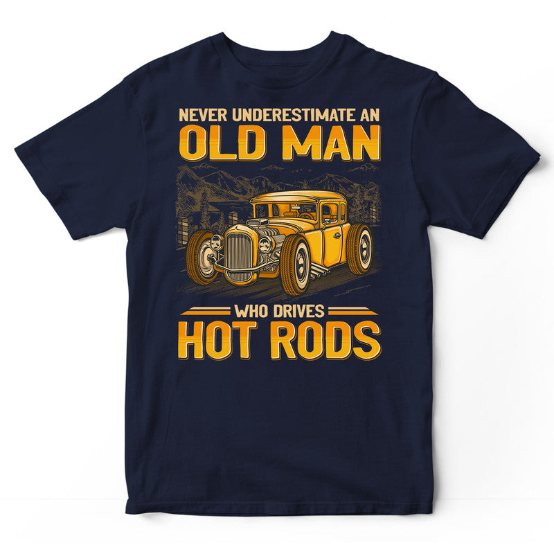 Hot Rod Never Underestimate Old Man T-Shirt GEJ443