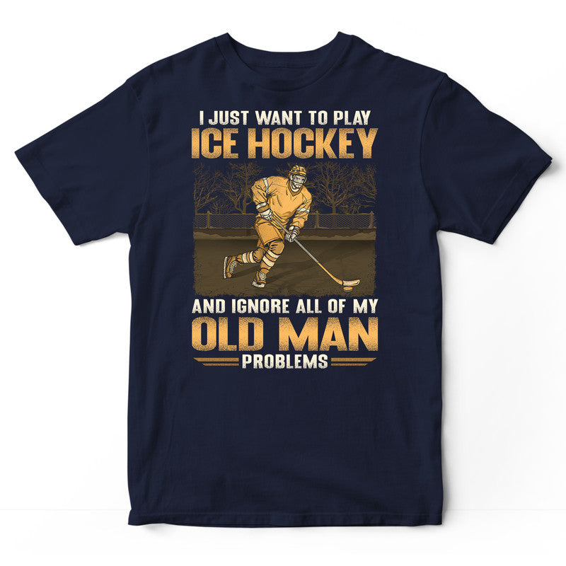 Ice Hockey Ignore Old Man Problems T-Shirt GSA138