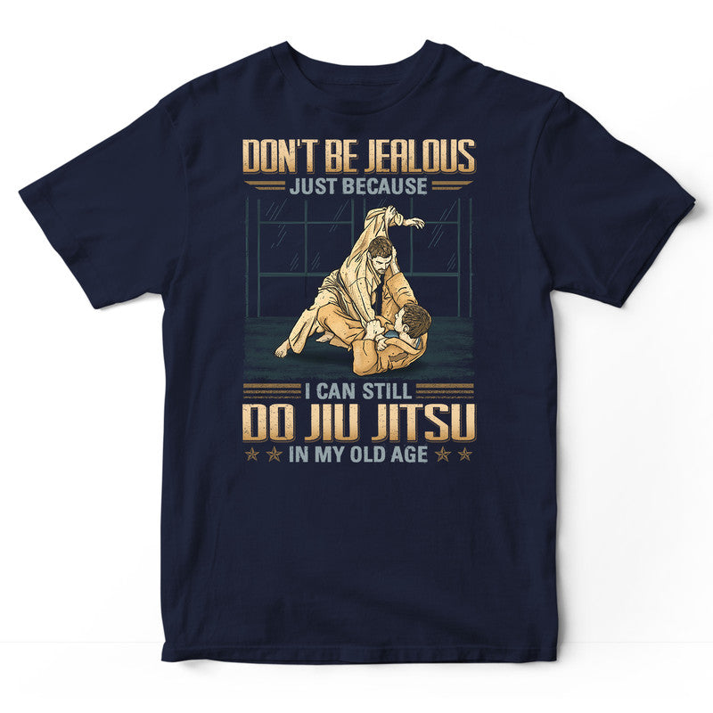 Jiu Jitsu Don't Be Jealous Old Age T-Shirt GDB375