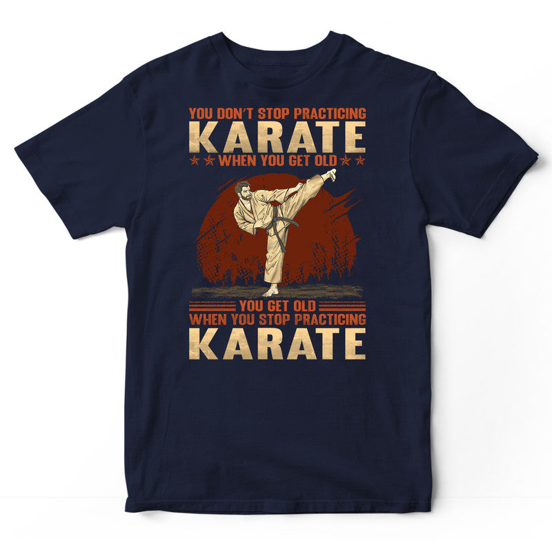 Karate Don't Stop When You Get Old T-Shirt GRG175