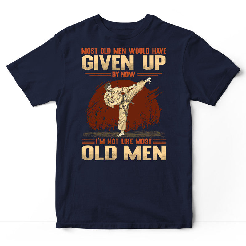 Karate Most Old Men Given Up T-Shirt GRG156