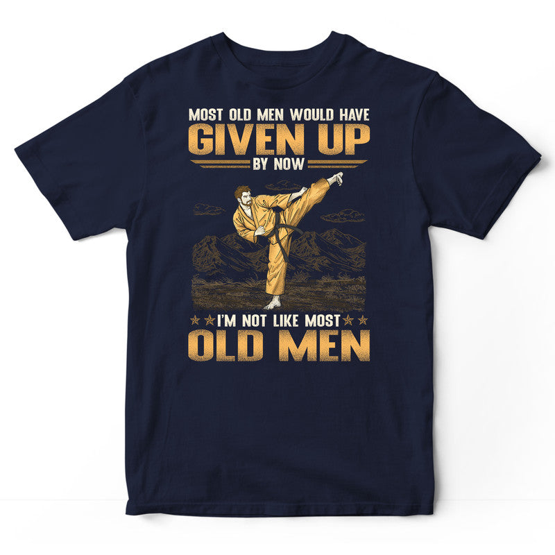 Karate Most Old Men Given Up T-Shirt GSA176