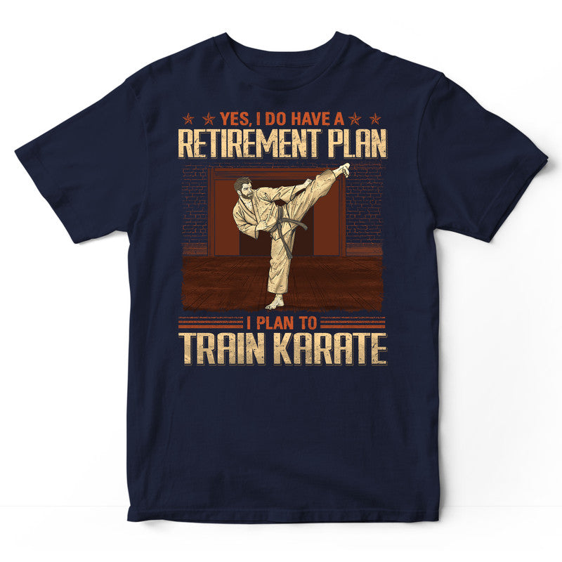 Karate Retirement Plan T-Shirt GRG060