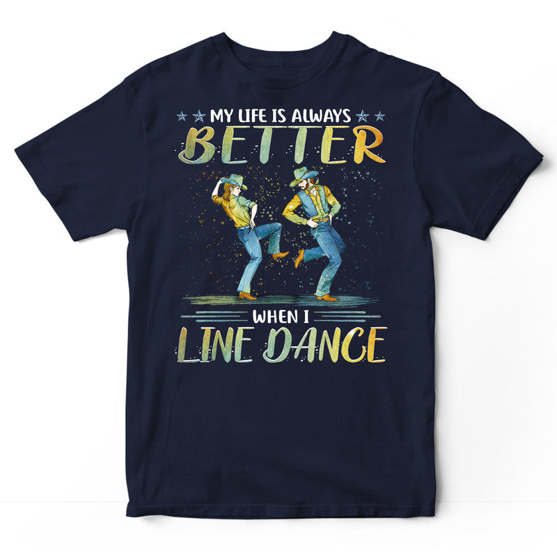 Line Dancing Life Better T-Shirt PSI462