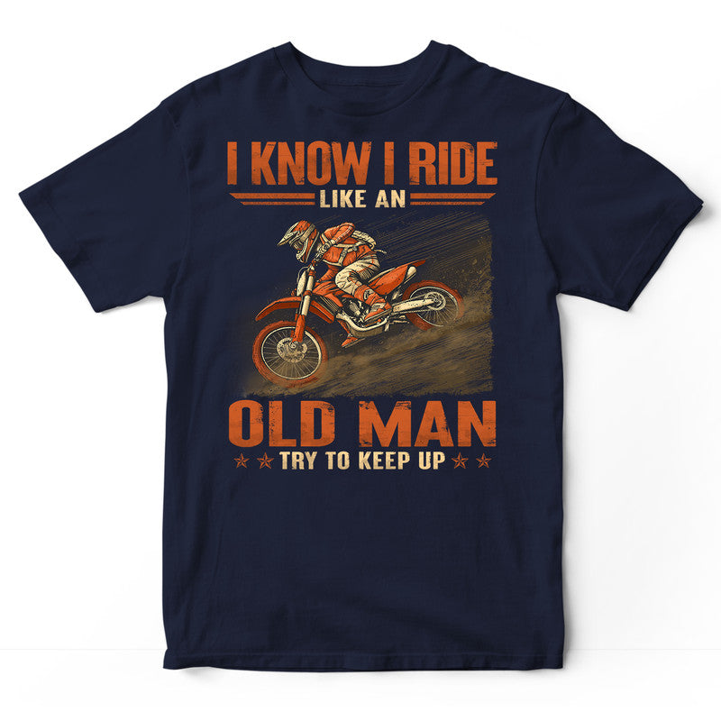 MX Like An Old Man Keep Up T-Shirt GRH043