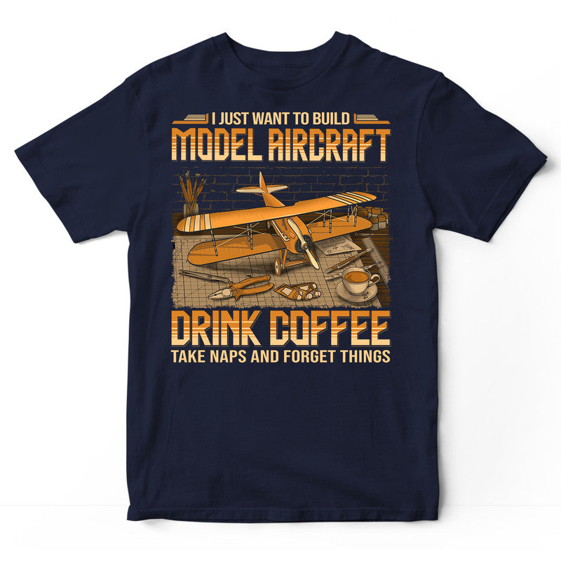 Model Aircraft Drink Coffee Take Naps Forget Things T-Shirt SBA061