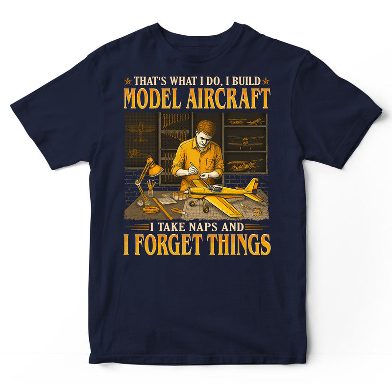 Model Aircraft Take Naps Forget Things T-Shirt GEC579