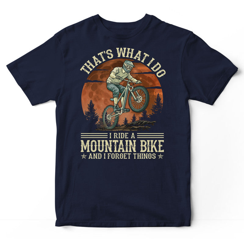 Mountain Biking Forget Things T-Shirt DGD037
