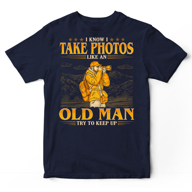 Photographing Like An Old Man Keep Up T-Shirt GEC460