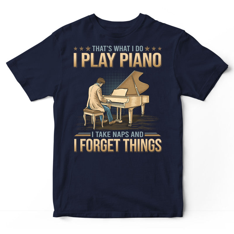 Piano Take Naps Forget Things T-Shirt GDB335