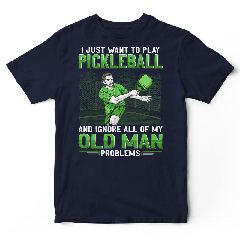 Pickleball Ignore Old Man Problems T-Shirt GEE057