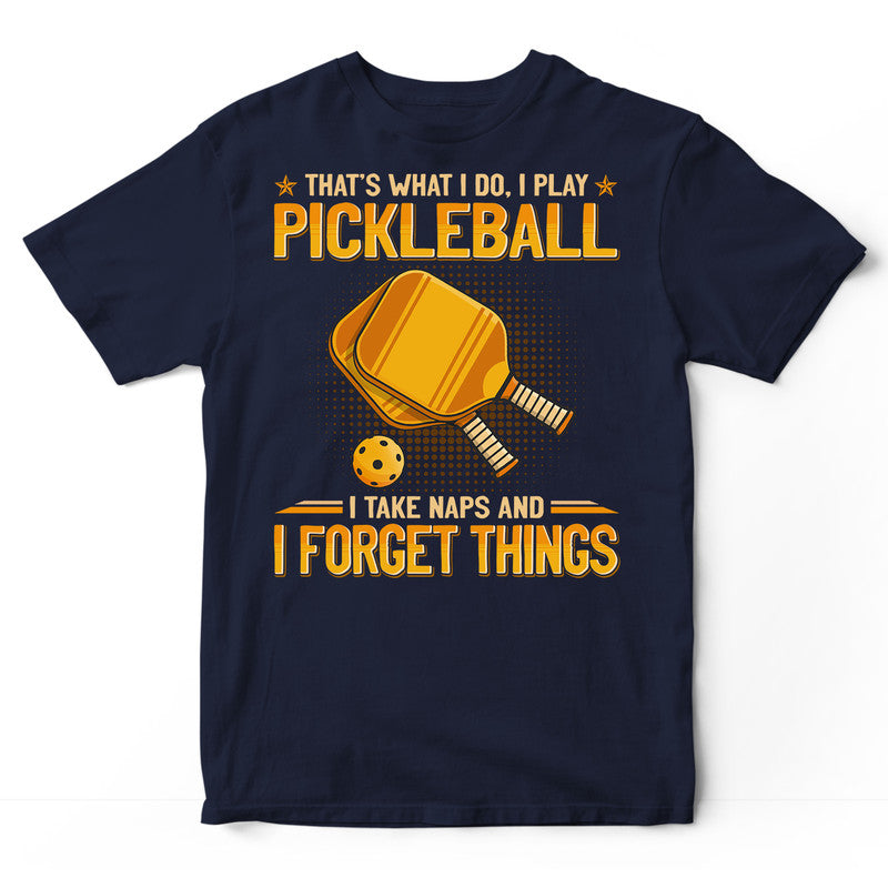 Pickleball Take Naps Forget Things T-Shirt GEJ423