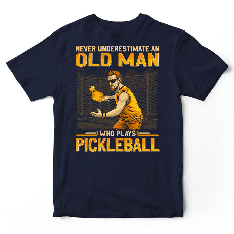 Pickleball Underestimate Old Man T-Shirt GEJ522