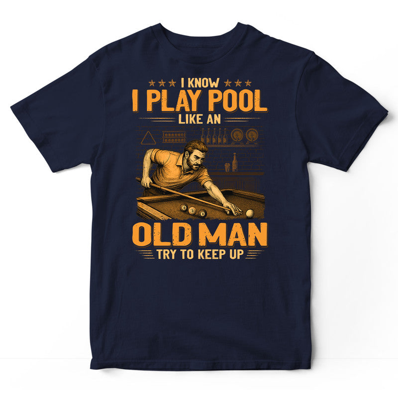 Pool Like An Old Man Keep Up T-Shirt GSD008