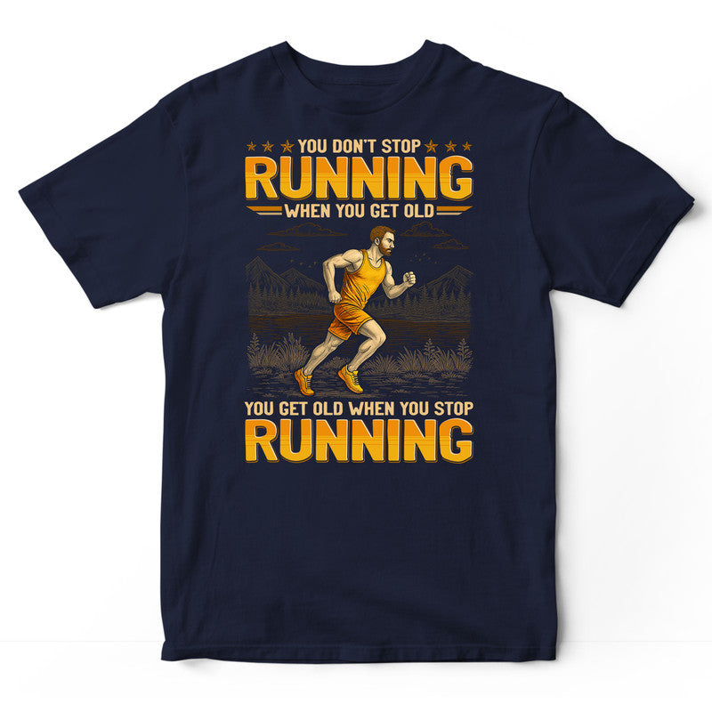 Running Don't Stop When You Get Old T-Shirt GEJ542