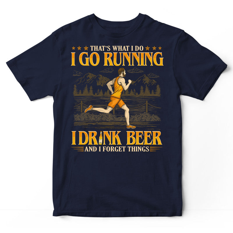 Running Drink Beer And Forget Things T-Shirt GEC467