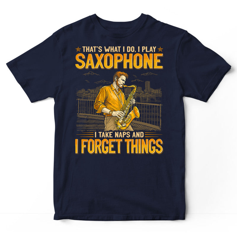 Saxophone Take Naps Forget Things T-Shirt GEJ496
